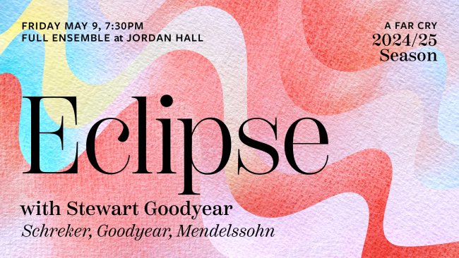 Friday May 9 Eclipse with Stewart Goodyear Schreker, Goodyear, Mengelssohn, Careno